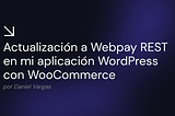 Actualización a Webpay REST en mi aplicación WordPress con WooCommerce