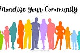 9 Ways to Monetize Your Online Community Effectively