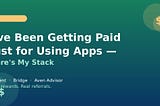 I’ve Been Getting Paid Just for Using Apps — Here’s My Stack