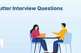 Top Flutter Interview Questions And Answers You Should Know