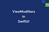 SwiftUI ViewModifiers: View Customization for Clean and Efficient UI Design