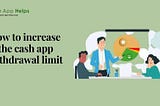 How to increase the cash app withdrawal limit