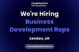Foodetective for Business Hiring — London, UK 🇬🇧