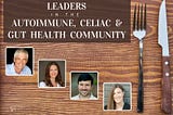 Leaders in the Gluten Free, Autoimmune, Celiac and Gut Health Community