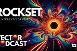Vector Podcast with Louis Brandy, VP Engineering, Rockset