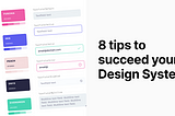 8 Tips to succeed your Design System— DesignSystem #2