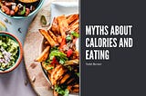 Myths About Calories and Eating