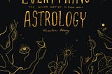 Everything You Never Wanted to Know About Astrology