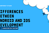 Android vs iOS: Development Contrasts