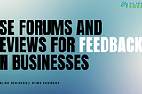 Use Forums And Reviews For Feedback On Businesses