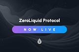 ZeroLiquid Protocol Is Live