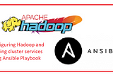 Configuring Hadoop and starting cluster services using Ansible Playbook