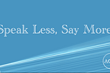 How to say more by speaking less