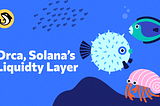 Orca, Solana’s Liquidity Layer
