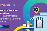 Automate Your Local Marketing: The Power of Google My Business & Salesforce Together