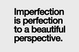 The Beauty of Imperfection: