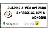 How To Build a Web API using Express.js, Bun and MongoDB?