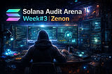 Solana Audit Arena — Week#3 — Zenon