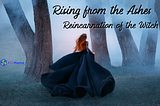 Rising From the Ashes: Reincarnation of the Witch