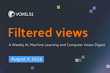 Voxel51 Filtered Views Newsletter — August 9, 2024