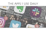 The Apps I Can’t Live Without