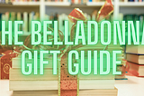 The Belladonna Gift Guide