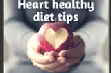 Heart healthy diet tips