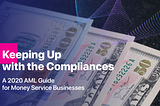 Keeping Up with the Compliances — A 2020 AML Guide for Money Service Businesses