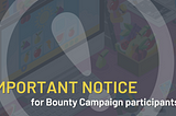 Important notice for bounty campaign participants…