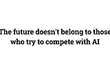 Stop Competing with AI. Start Partnering with It