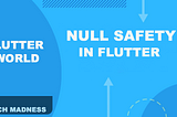 Flutter: Null Safety