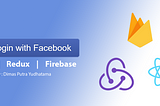 Login with Facebook (React-Redux, Firebase Auth)-Part 2