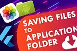 Saving Files to Application Folder and Gallery in Flutter