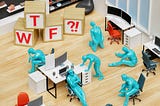 Plastic model of a workplace with employees showing signs of despair and frustration and wooden blocks spelling out, “WTF?!”