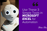 3 Simple Tools to Use Microsoft Excel for Automation