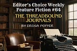 Editor’s Choice Feature Fiction #64 & FLF Prompt #99