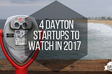 4 Dayton startups to watch in 2017