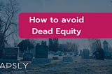 How to avoid dead equity