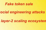 Malicious token sale social engineering attacks in Layer-2 scaling ecosystem