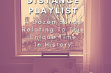 Social Distance Playlist: A Dozen Songs Relating To This Unique Time In History