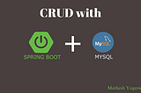 Getting Started with CRUD Operations in Spring Boot and MySQL: A Beginner’s Guide