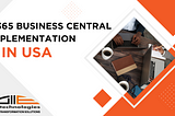 D365 Business Central Implementation Services in the USA: Streamlining Your Business Processes