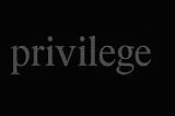 Post-Industrial Privilege