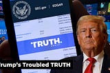 Trump’s Troubled TRUTH