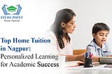 Top Home Tuition in Nagpur: Personalized Learning for Academic Success