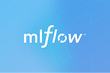 How to use MLflow to Track and Structure Machine Learning Projects?
