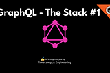 GraphQL — The Stack #1