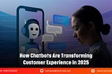 How Chatbots Are Revolutionizing Customer Experience in 2025