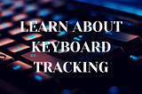LEARN EVERYTHING ABOUT KEYBOARD TRACKING THIS 2021