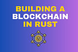 Implementing a Blockchain in Rust